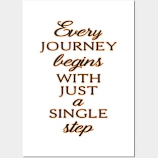 EVERY JOURNEY BEGINS WITH JUST A SINGLE STEP Posters and Art